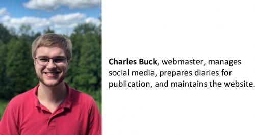Charles Buck, webmaster, manages social media, prepares diaries for publication, and maintains the website.